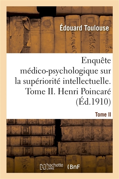 Couverture_Enquête Médico-Psychologique Sur La Supériorité Intellectuelle. Tome II. Henri Poincaré