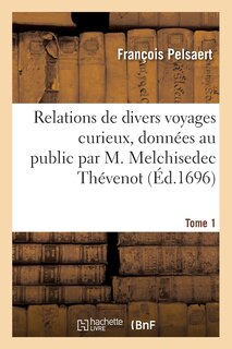 Couverture_Relations de Divers Voyages Curieux, Données Au Public Par M. Melchisedec Thévenot. Tome 1