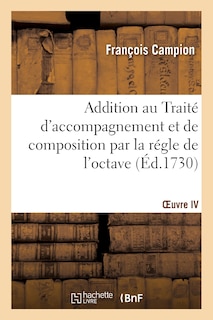 Front cover_Addition Au Traité d'Accompagnement Et de Composition Par La Régle de l'Octave. Oeuvre IV