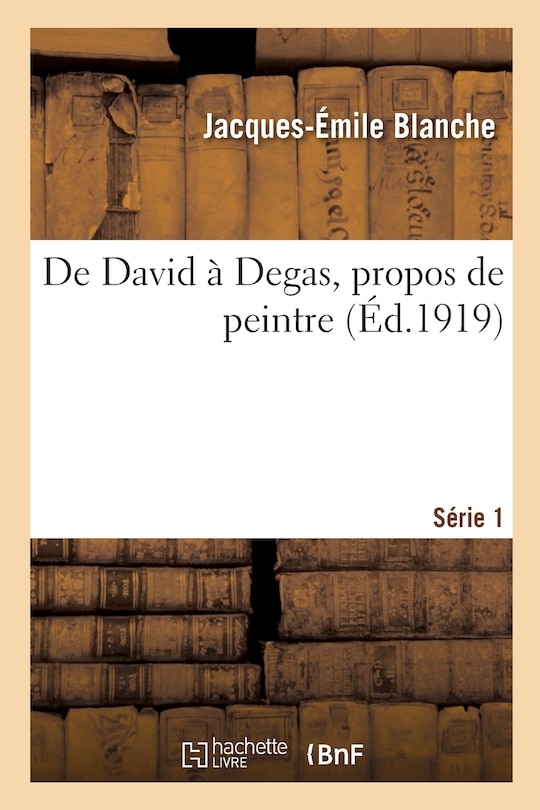 Front cover_De David À Degas, Propos De Peintre. Série 1