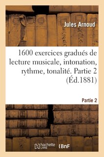 Front cover_1600 Exercices Gradués de Lecture Musicale, Intonation, Rythme, Tonalité. Partie 2