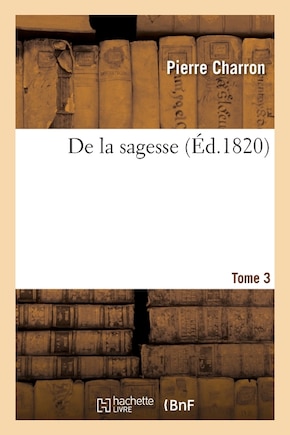 De la sagesse. Tome 3