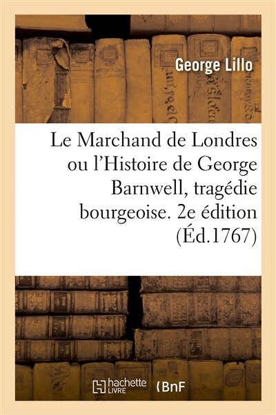 Couverture_Le Marchand de Londres ou l'Histoire de George Barnwell, tragédie bourgeoise. 2e édition