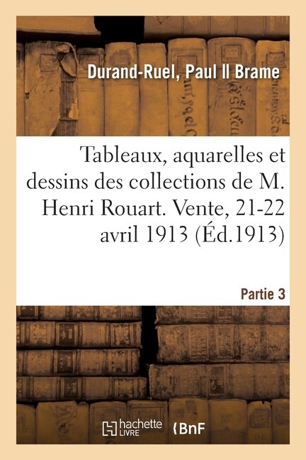 Tableaux, Aquarelles Et Dessins Des Collections de M. Henri Rouart. Vente, 21-22 Avril 1913: Partie 3