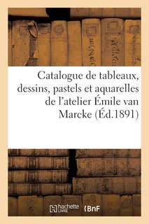 Front cover_Catalogue de Tableaux, Dessins, Pastels Et Aquarelles de l'Atelier Émile Van Marcke