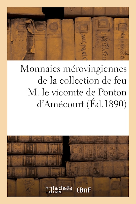 Couverture_Monnaies Mérovingiennes de la Collection de Feu M. Le Vicomte de Ponton d'Amécourt
