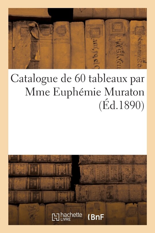 Front cover_Catalogue de 60 Tableaux Par Mme Euph&eacute;mie Muraton
