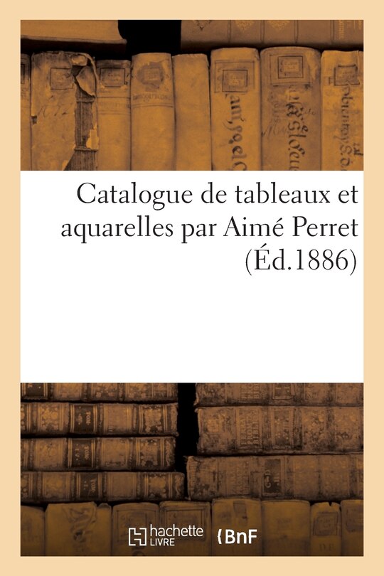 Front cover_Catalogue de Tableaux Et Aquarelles Par Aimé Perret