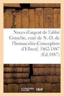 Couverture_Noces d'Argent de M. l'Abbé Gosselin, Premier Curé de N.-D. de l'Immaculée-Conception d'Elbeuf