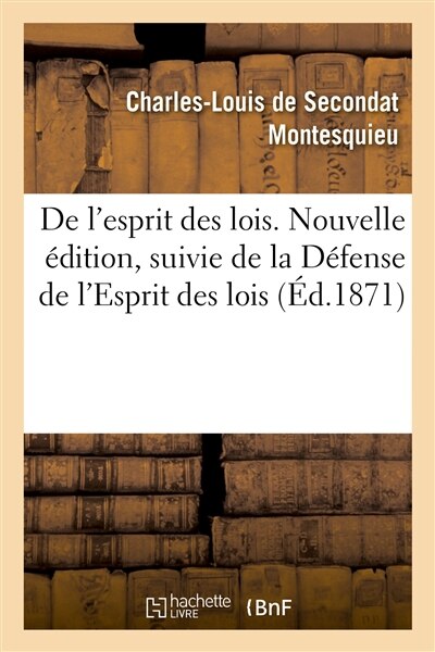 Couverture_de l'Esprit Des Lois. Nouvelle Édition, Suivie de la Défense de l'Esprit Des Lois