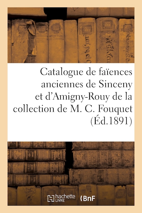 Couverture_Catalogue de Faïences Anciennes de Sinceny Et d'Amigny-Rouy de la Collection de M. C. Fouquet