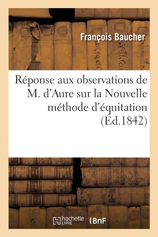 Couverture_Réponse Aux Observations de M. d'Aure Sur La Nouvelle Méthode d'Équitation