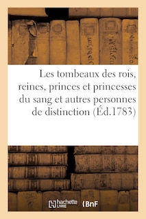 Front cover_Les Tombeaux Des Rois, Reines, Princes Et Princesses Du Sang, Et Autres Personnes de Distinction