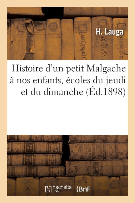 Front cover_Histoire d'Un Petit Malgache À Nos Enfants, Écoles Du Jeudi Et Du Dimanche