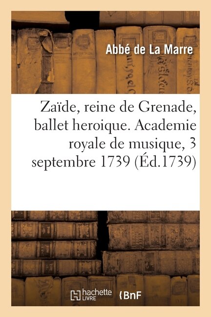 Front cover_Zaïde, reine de Grenade, ballet heroique. Academie royale de musique, 3 septembre 1739