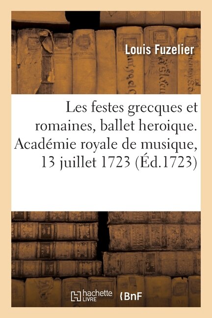 Les festes grecques et romaines, ballet heroique. Académie royale de musique, 13 juillet 1723