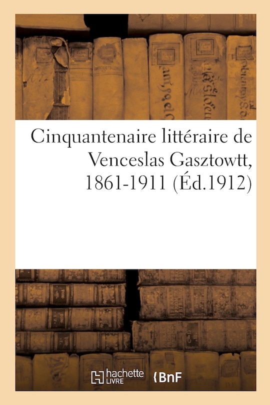 Front cover_Cinquantenaire littéraire de Venceslas Gasztowtt, 1861-1911