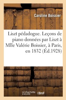 Front cover_Liszt pédadogue. Leçons de piano données par Liszt à Mlle Valérie Boissier, à Paris, en 1832