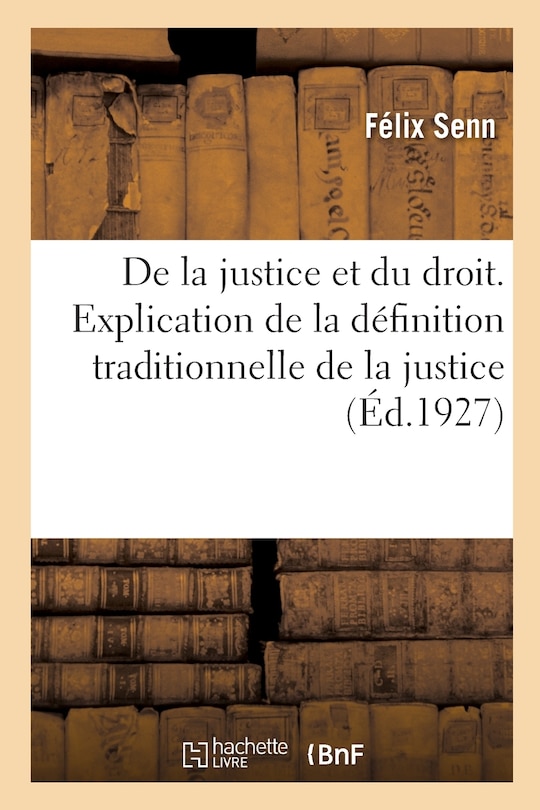 Couverture_de la Justice Et Du Droit. Explication de la Définition Traditionnelle de la Justice