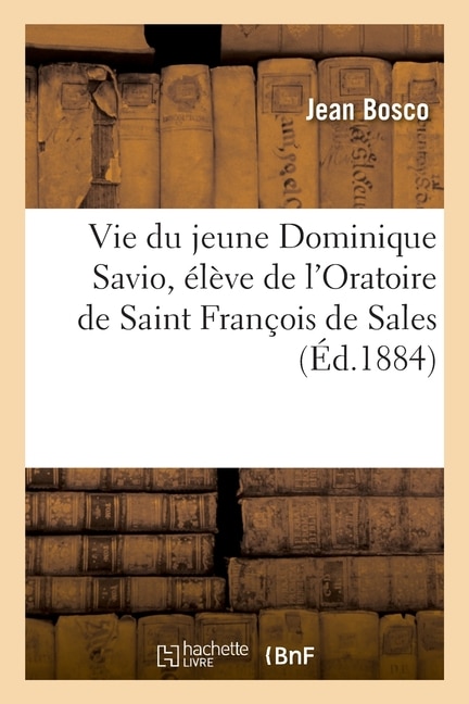 Couverture_Vie Du Jeune Dominique Savio, Élève de l'Oratoire de Saint François de Sales