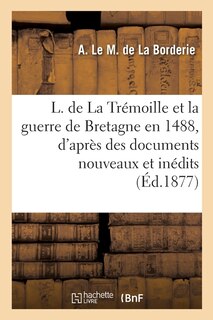 Front cover_Louis de La Trémoille et la guerre de Bretagne en 1488, d'après des documents nouveaux et inédits