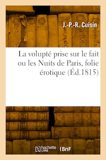 Couverture_La Volupté Prise Sur Le Fait Ou Les Nuits de Paris, Folie Érotique