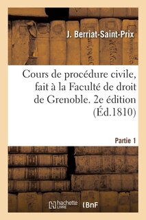 Cours de Procédure Civile, Fait À La Faculté de Droit de Grenoble. 2e Édition: Partie 1