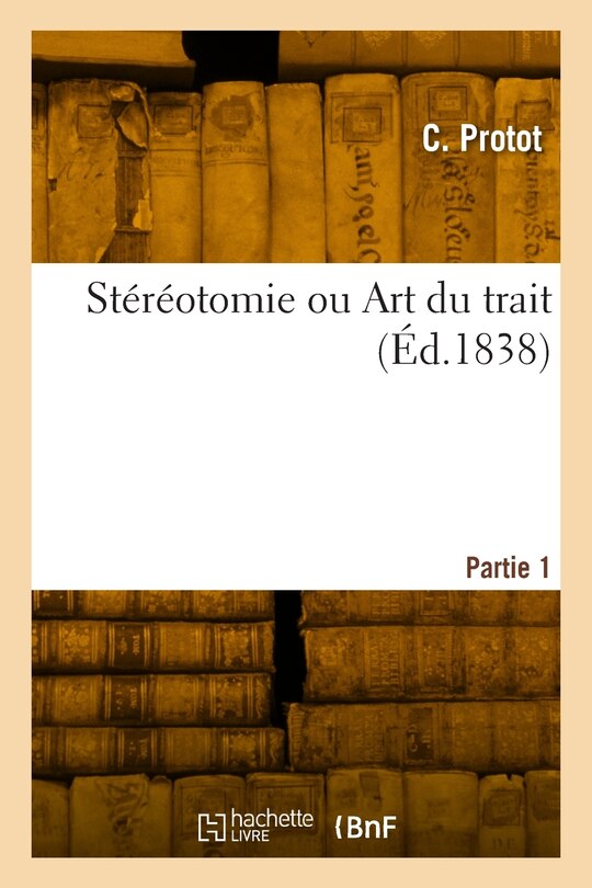 Front cover_St&eacute;r&eacute;otomie ou Art du trait. Partie 1