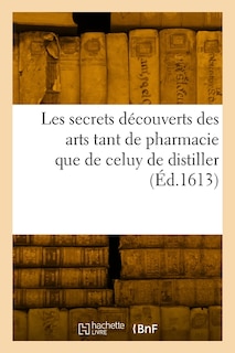 Couverture_Les secrets découverts des arts tant de pharmacie que de celuy de distiller