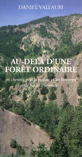 Couverture_Au-delà d'une forêt ordinaire : en chemin avec la nature et les hommes de Haute Provence