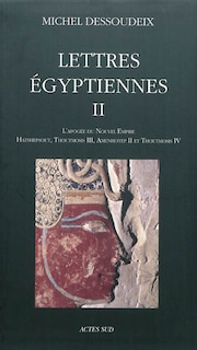 Couverture_Lettres égyptiennes, Vol. 2. L'apogée du Nouvel Empire : Hatshepsout, Thoutmosis III, Amenhotep II et Thoutmosis IV