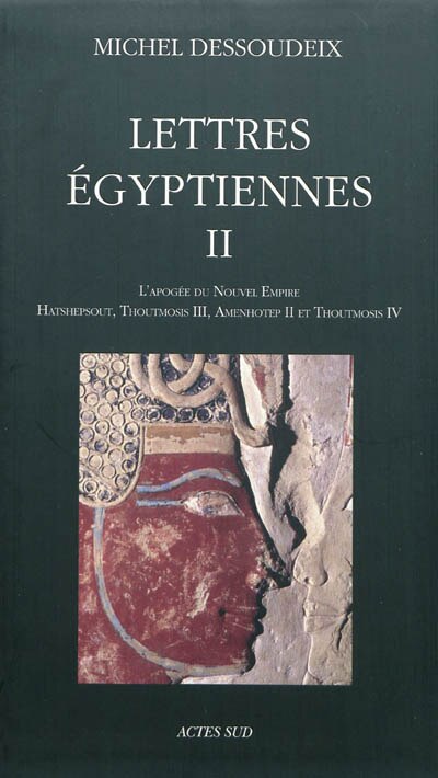 Couverture_Lettres égyptiennes, Vol. 2. L'apogée du Nouvel Empire : Hatshepsout, Thoutmosis III, Amenhotep II et Thoutmosis IV