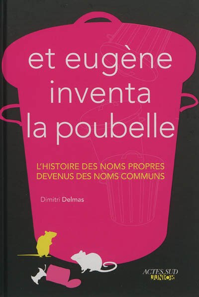 Front cover_Et Eugène inventa la poubelle : l'histoire des noms propres devenus des noms communs
