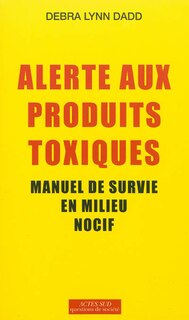 Front cover_Alerte aux produits toxiques : manuel de survie en milieu nocif