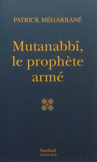 Front cover_Mutanabbî, le prophète armé : essai