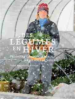 DES LÉGUMES EN HIVER by Eliot Coleman