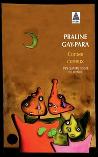 Front cover_Contes curieux des quatre coins du monde : Turquie, Punjab, Haïti, Somalie, Tanzanie, Soudan, Iraq, Ethiopie, Liberia, Chili, Birmanie, Mexique, Palestine...