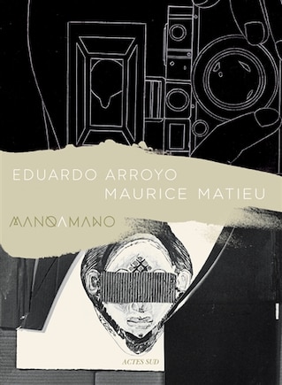 Eduardo Arroyo, Maurice Matieu: mano a mano