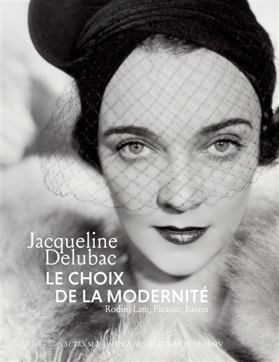 Front cover_Jacqueline Delubac, le choix de la modernité : Rodin, Lam, Picasso, Bacon