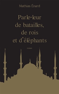Couverture_Parle-leur de batailles, de rois et d'&eacute;l&eacute;phants