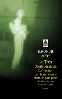 Front cover_La très bouleversante confession de l'homme qui a abattu le plus grand fils de pute que la Terre ait porté