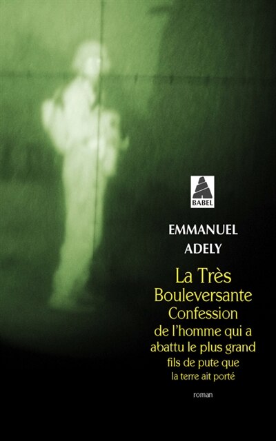Front cover_La très bouleversante confession de l'homme qui a abattu le plus grand fils de pute que la Terre ait porté