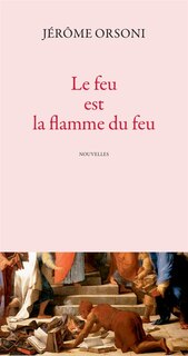 Couverture_Le feu est la flamme du feu