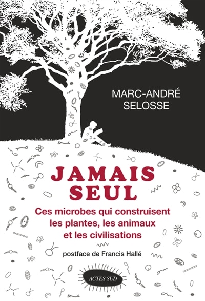 Jamais seul: ces microbes qui construisent les plantes, les animaux et les civilisations