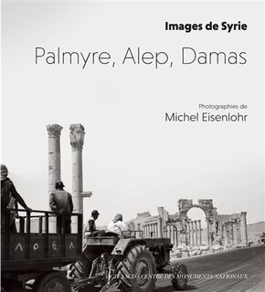 Palmyre, Alep, Damas: images de Syrie