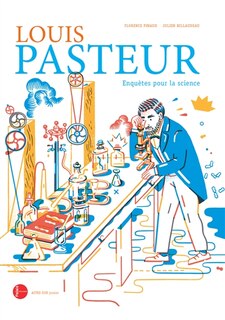 Couverture_Louis Pasteur, enquêtes pour la science