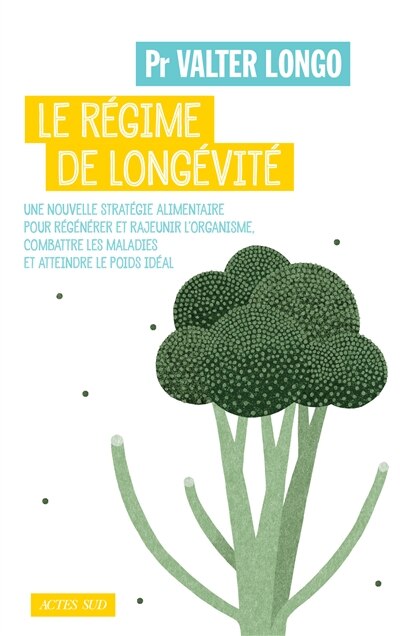 Le régime de longévité: une nouvelle stratégie alimentaire pour régénérer et rajeunir l'organisme, combattre les maladies et atteindre le poids idéal