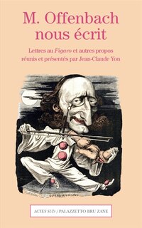 Front cover_M. Offenbach nous écrit : lettres au Figaro et autres propos