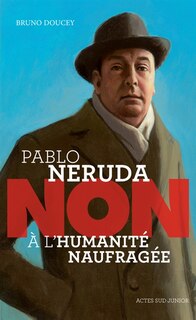 Couverture_Pablo Neruda : non à l'humanité naufragée
