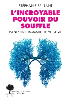 Front cover_L'incroyable pouvoir du souffle : prenez les commandes de votre vie